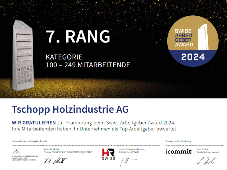 Swiss Arbeitgeber Award-Die Firma Tschopp Holzindustrie AG wurde am diesjährigen
Swiss Arbeitgeber Award – der grössten Mitarbeiterbefragung der Schweiz –mit dem 7. Platz ausgezeichnet.